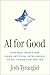 AI for Good: How Real People Are Using Artificial Intelligence to Fix Things That Matter