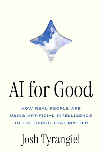 AI for Good: How Real People Are Using Artificial Intelligence to Fix Things That Matter (Kindle Edition)