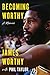 Becoming Worthy: A Memoir