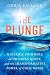 The Plunge: Maverick Swimmers, an Unlikely Quest, and the Transformative Power of Cold Water