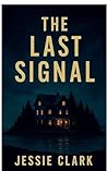 The Last Signal by Jessie Clark