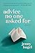 Advice No One Asked For: Essays