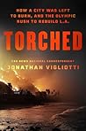 Torched: How a City Was Left to Burn, and the Olympic Rush to Rebuild L.A.