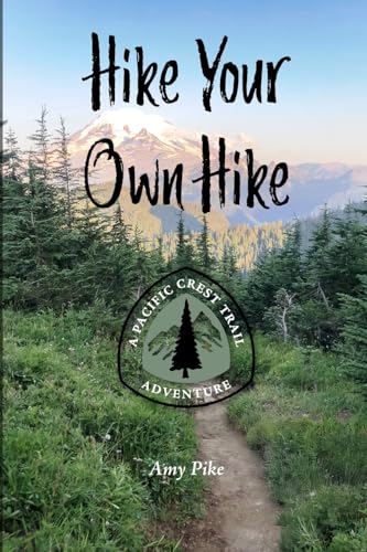 Hike Your Own Hike: A Pacific Crest Trail Adventure (Paperback)