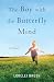 The Boy with the Butterfly Mind by Lorelei  Brush