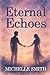 Eternal Echoes by Michelle           Smith