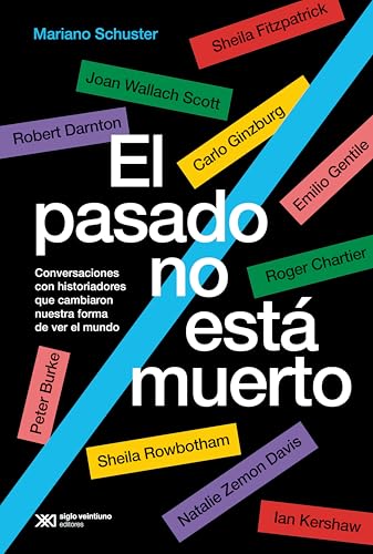 El pasado no está muerto: conversaciones con historiadores que cambiaron nuestra forma de ver el mundo (Kindle Edition)
