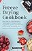 Freeze Drying Cookbook: Eas...