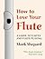 How to Love Your Flute: A G...