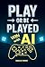 Play or Be Played with AI: ...