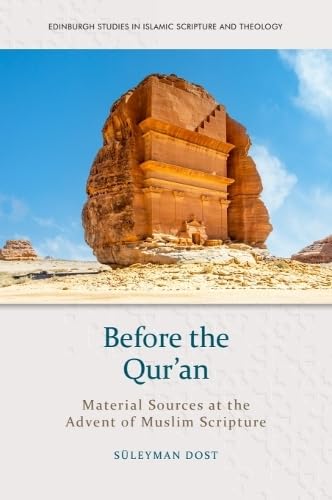 Before the Qur’an: Material Sources at the Advent of Muslim Scripture (Edinburgh Studies in Islamic Scripture and Theology)