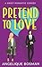 Pretend to Love : A Sweet R...