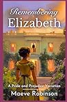 Remembering Elizabeth: A Pride and Prejudice Variation (Darcy and Elizabeth Variations) Remembering Elizabeth: A Pride and Prejudice Variation (Darcy and Elizabeth Variations)