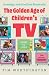 The Golden Age of Children's TV by Tim Worthington The Golden Age of Children's TV by Tim Worthington