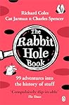 The Rabbit Hole Book: 99 adventures into the history of stuff The Rabbit Hole Book: 99 adventures into the history of stuff