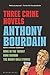 Three Crime Novels by Anthony Bourdain: Bone in the Throat, Gone Bamboo, and The Bobby Gold Stories