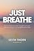 Just Breathe: The Sacred Rh...