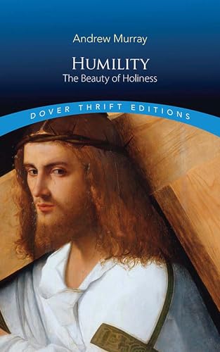 Humility: The Beauty of Holiness: A Devotional Masterpiece on Spiritual Maturity, Prayer, and the Life of Christ