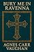 Bury Me in Ravenna: A Novel...