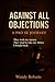 Against All Objections: A P...
