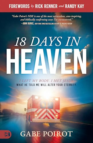 18 Days in Heaven: I Left My Body. I Met Jesus. What He Told Me Will Alter Your Eternity (Paperback)