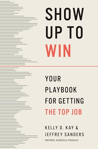 Show Up to Win: How to Land the Leadership Role You Want (Hardcover)