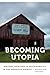 Becoming Utopia: History, Heritage, and Sustainability in the American Midwest (Anthropology of Contemporary North America)