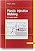 Plastic Injection Molding by Robert A. Malloy