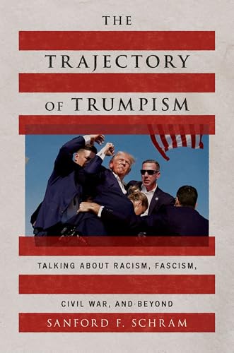 The Trajectory of Trumpism: Talking about Racism, Fascism, Civil War, and Beyond (Paperback)