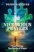 Victorious Prayers: Experiencing New Realms of Prayer