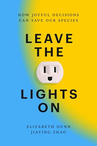 Leave the Lights On: How Joyful Decisions Can Save Our Species (Hardcover)