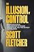 The Illusion of Control by Scott Fletcher