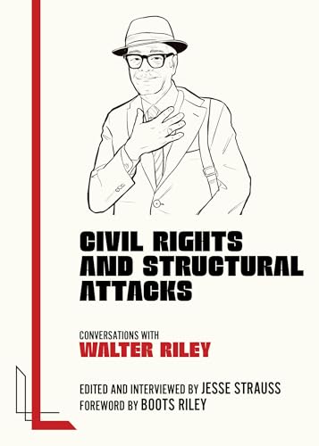 Civil Rights and Structural Attacks: Conversations with Walter Riley (Legacy Left)