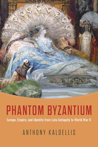 Phantom Byzantium: Europe, Empire, and Identity from Late Antiquity to World War II (Hardcover)