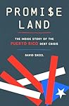 Promise Land: The Inside Story of the Puerto Rico Debt Crisis Promise Land: The Inside Story of the Puerto Rico Debt Crisis