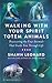 Walking with Your Spirit Totem Animals by Shawn Leonard