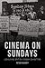 Cinema on Sundays: Legalising British Cinema Exhibition