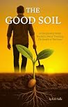 The Good Soil: A ...