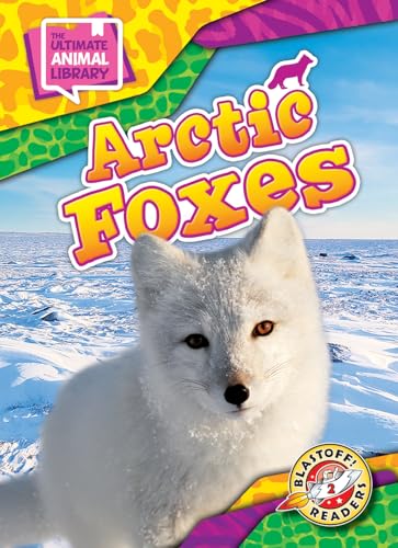 Arctic Foxes (The Ultimate Animal Library)