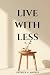 Live With Less: A Practical...