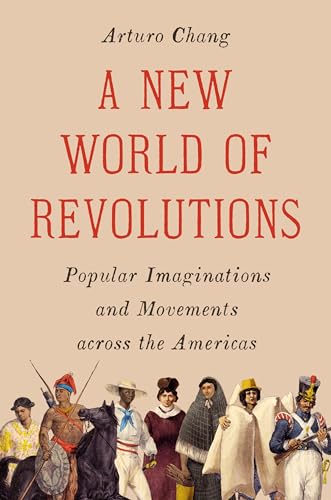 A New World of Revolutions: Popular Imaginations and Movements across the Americas (Hardcover)