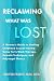 Reclaiming What Was Lost: A...