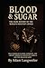 BLOOD & SUGAR: The Dark His...