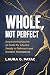 Whole, Not Perfect by Laura G. Patac