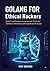 Golang for Ethical Hackers:...