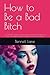 How to Be a Bad Bitch: The ...