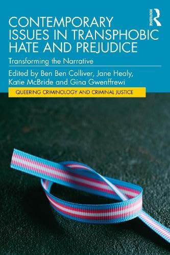 Contemporary Issues in Transphobic Hate and Prejudice (Queering Criminology and Criminal Justice)