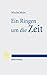 Ein Ringen Um Die Zeit: Zei...