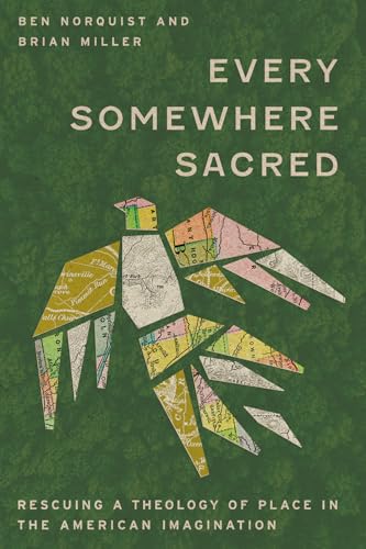 Every Somewhere Sacred: Rescuing a Theology of Place in the American Imagination (Paperback)