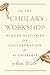 In the Scholar’s Workshop: Hidden Histories of Collaboration and Authorship